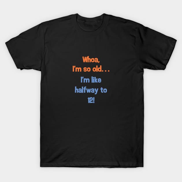 Funny Halfway to 12 Birthday Present T-Shirt for 6 Year Old T-Shirt by SecondActTees